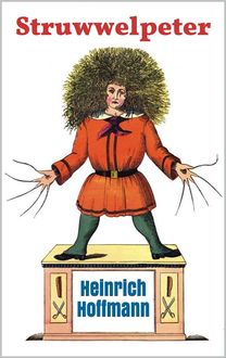 Struwwelpeter: Pretty Stories and Funny Pictures, Heinrich Hoffmann