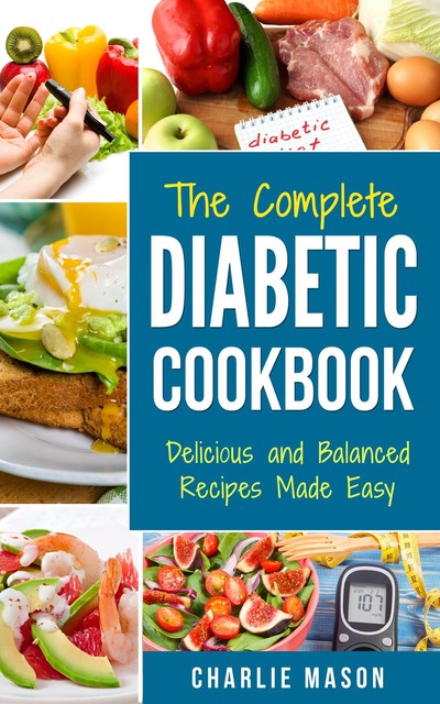 Diabetic Cookbook Healthy Meal Plans For Type 1 & Type 2 Diabetes Cookbook Easy Healthy Recipes Diet With Fast Weight Loss, Charlie Mason
