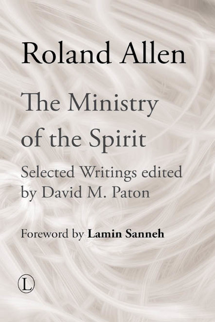 The Ministry of the Spirit, Roland Allen