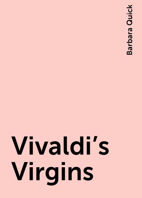 Vivaldi's Virgins, Barbara Quick