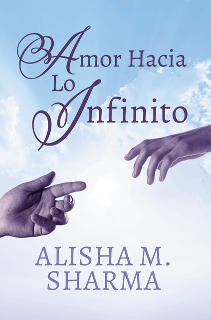 Amor Hacia Lo Infinito, Alisha M. Sharma