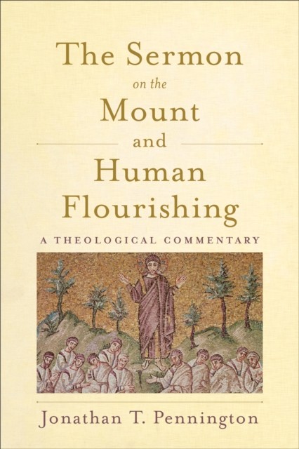 Sermon on the Mount and Human Flourishing, Jonathan Pennington