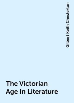 The Victorian Age In Literature, Gilbert Keith Chesterton