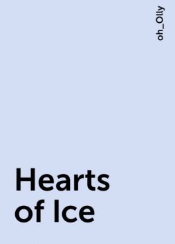 Hearts of Ice, oh_Olly