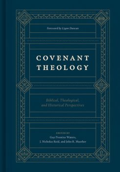 Covenant Theology, John Wilson, Kevin DeYoung, John D. Currid, Michael J. Kruger, Miles V. Van Pelt, Ligon Duncan, O. Palmer Robertson, Douglas Kelly, John Scott Redd, Michael G. McKelvey, Richard Belcher, Robert Cara, D. Blair S, Greg Lanier, Guy Richard, Howard Griffth