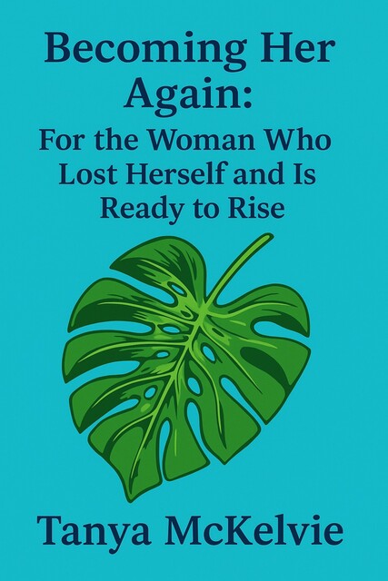 Becoming Her Again, Tanya McKelvie