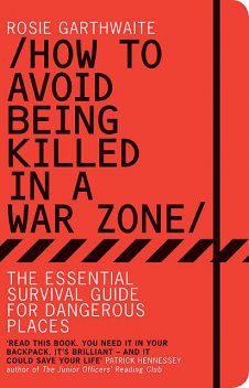 How to Avoid Being Killed in a War Zone, Rosie Garthwaite