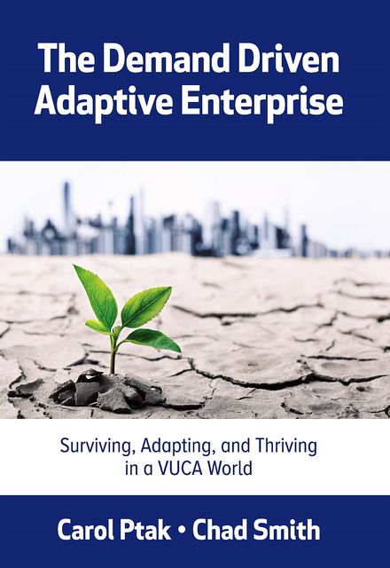 The Demand Driven Adaptive Enterprise, Carol Ptak, Chad Smith