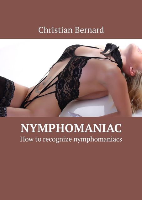 Nymphomaniac. How to recognize nymphomaniacs, Christian Bernard