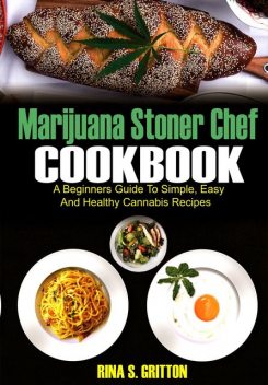 Marijuana Stoner Chef Cookbook, Rina S. Gritton