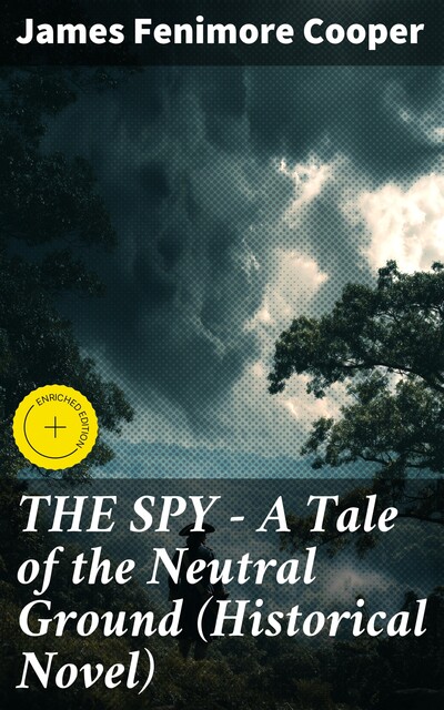 THE SPY – A Tale of the Neutral Ground (Historical Novel), James Fenimore Cooper