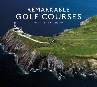 Remarkable Golf Courses, Iain Spragg