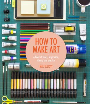 How To Make Art, Mel Elliott