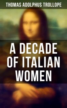 A Decade of Italian Women, Thomas Adolphus Trollope