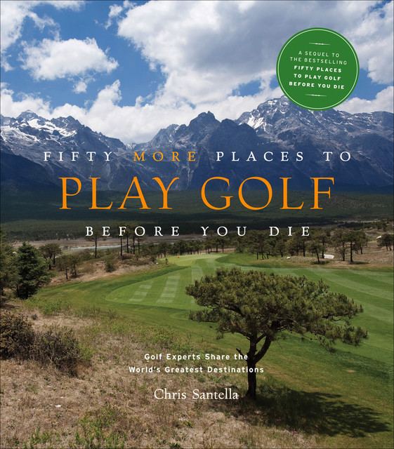 Fifty More Places to Play Golf Before You Die, Chris Santella
