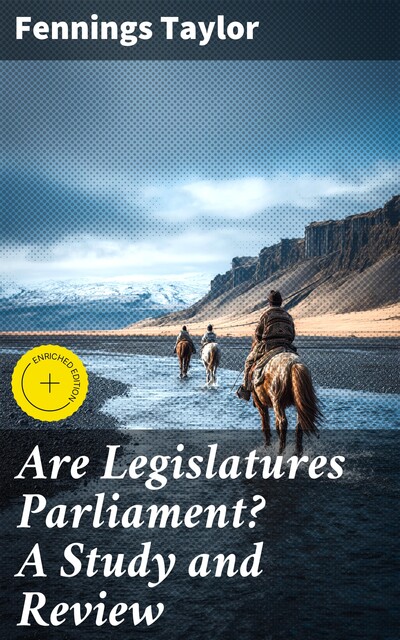 Are Legislatures Parliament? A Study and Review, Fennings Taylor