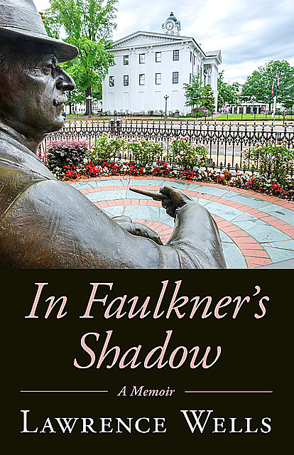 In Faulkner's Shadow, Lawrence Wells