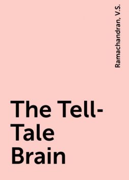 The Tell-Tale Brain, Ramachandran, V.S.