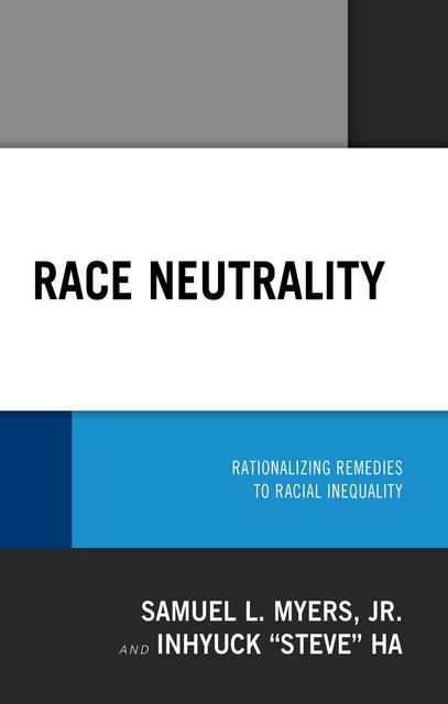 Race Neutrality, Samuel L. Myers, Inhyuck Ha