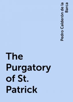 The Purgatory of St. Patrick, Pedro Calderón de la Barca