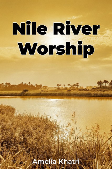 Nile River Worship, Amelia Khatri