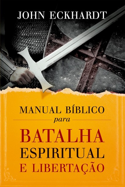 Manual bíblico para batalha espiritual e libertação, John Eckhardt