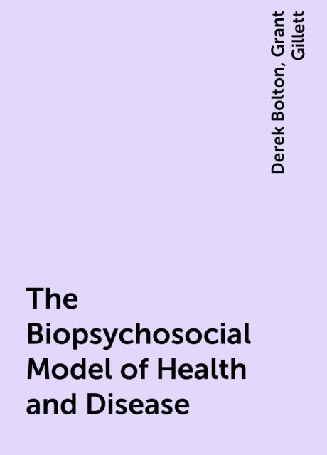 The Biopsychosocial Model of Health and Disease, Grant Gillett, Derek Bolton