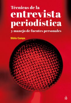 Técnicas de la entrevista periodística y manejo de fuentes personales, Sibila Camps