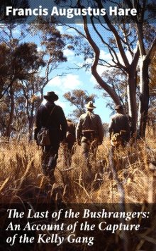 The Last of the Bushrangers: An Account of the Capture of the Kelly Gang, Francis Augustus Hare