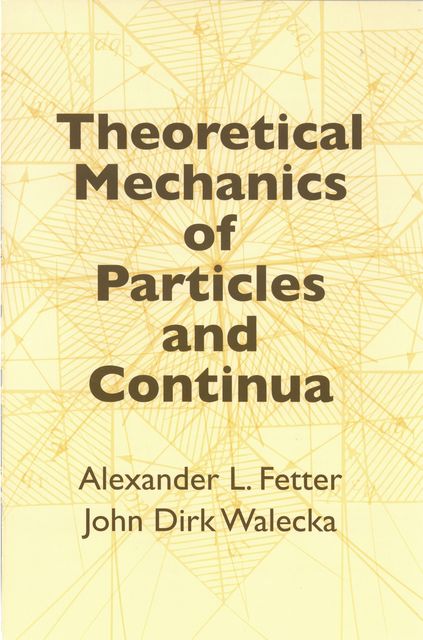 Theoretical Mechanics of Particles and Continua, John Dirk Walecka, Alexander L.Fetter