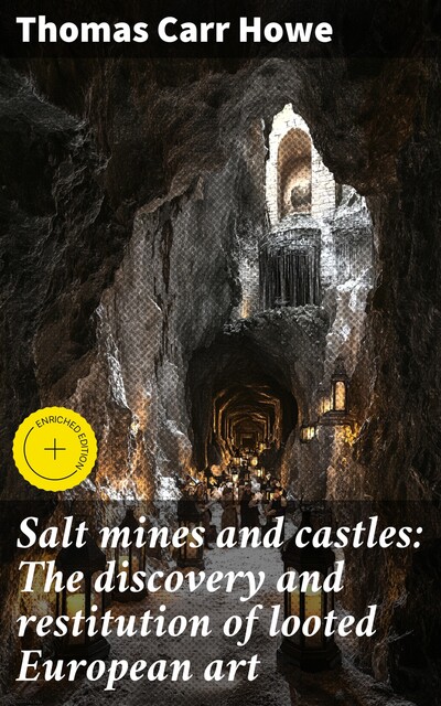 Salt mines and castles: The discovery and restitution of looted European art, Thomas Carr Howe