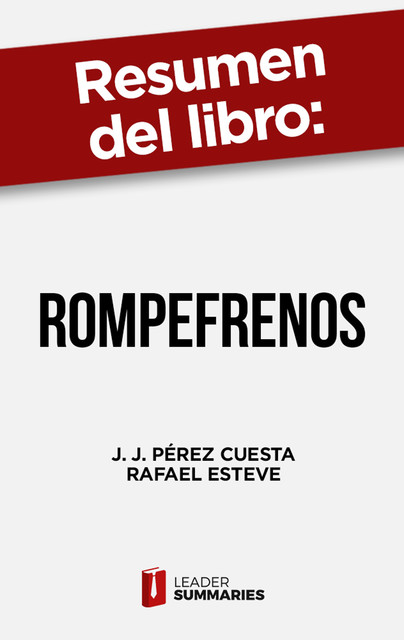 Resumen del libro “RompeFrenos” de J. J. Pérez Cuesta, Leader Summaries