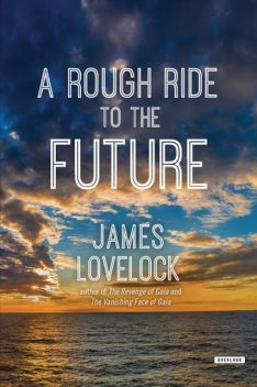 A Rough Ride to the Future, James Lovelock