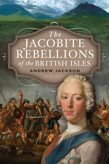 The Jacobite Rebellions of the British Isles, Andrew Jackson