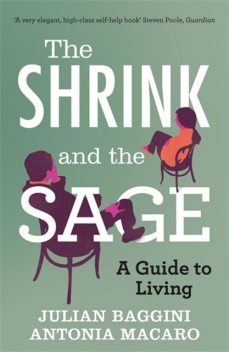 The Shrink and the Sage: A Guide to Modern Dilemmas, Julian Baggini, Antonia Macaro