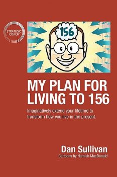 My Plan For Living To 156, Dan Sullivan
