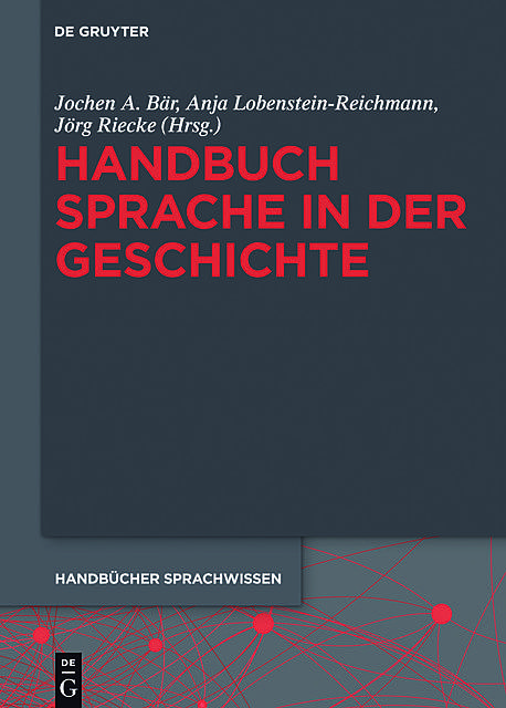 Handbuch Sprache in der Geschichte, Jochen A.Bär, Anja Lobenstein-Reichmann, Jörg Riecke