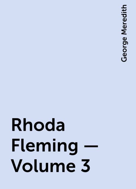 Rhoda Fleming — Volume 3, George Meredith