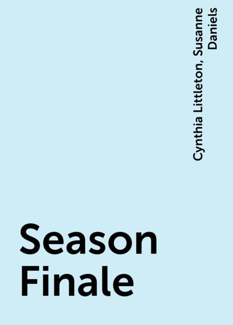 Season Finale, Cynthia Littleton, Susanne Daniels