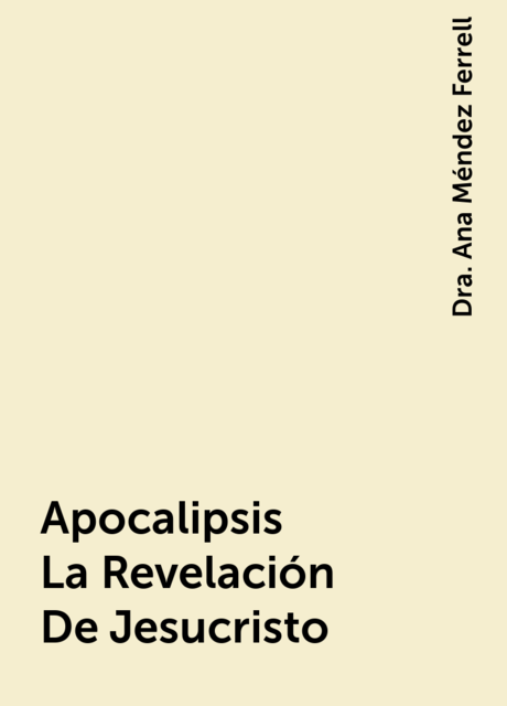 Apocalipsis La Revelación De Jesucristo, Dra. Ana Méndez Ferrell