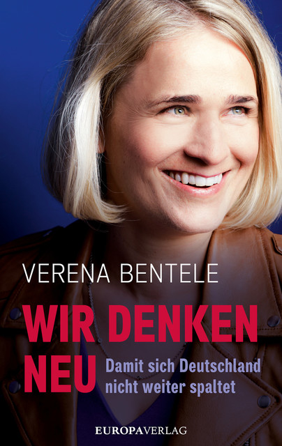 Wir denken neu – Damit sich Deutschland nicht weiter spaltet, Ines Verspohl, Philipp Stielow, Verena Bentele