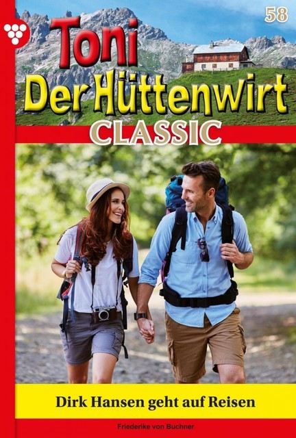 Toni der Hüttenwirt Classic 58 – Heimatroman, Friederike von Buchner