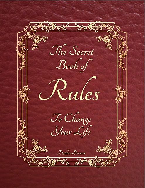 The Secret Book of Rules to Change Your Life, Debbie Brewer