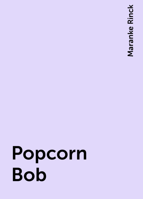 Popcorn Bob, Maranke Rinck