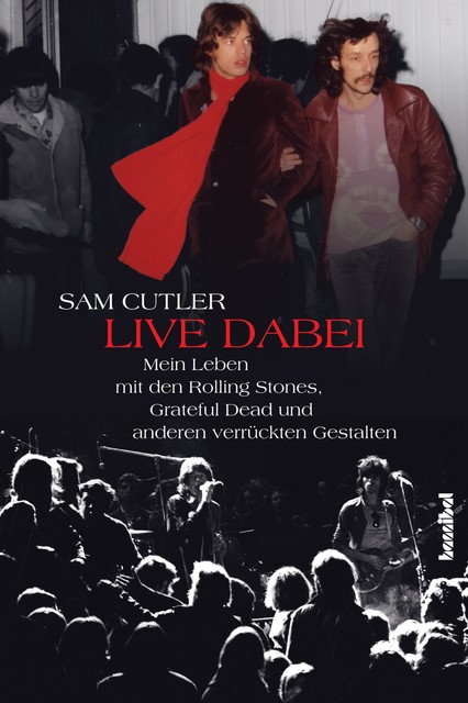 Live dabei – Mein Leben mit den Rolling Stones, Grateful Dead und anderen verrückten Gestalten, Sam Cutler