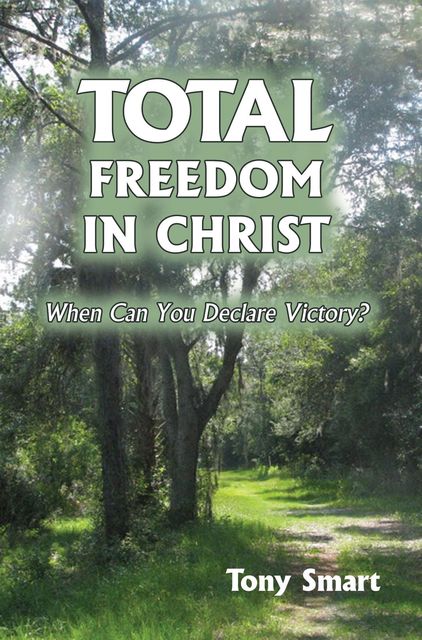 Total Freedom in Christ, Tony Smart
