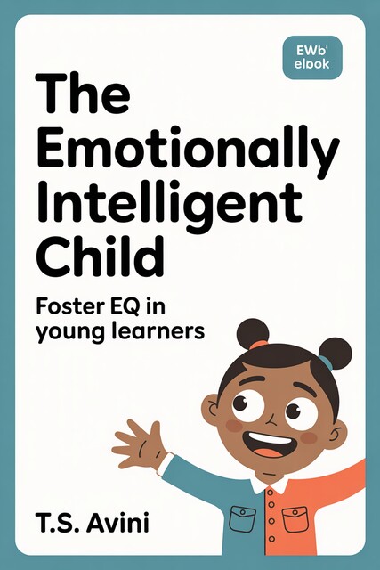 The Emotionally Intelligent Child, T. S Avini