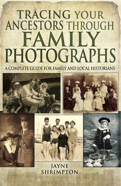 Tracing Your Ancestors Through Family Photographs, Jayne Shrimpton