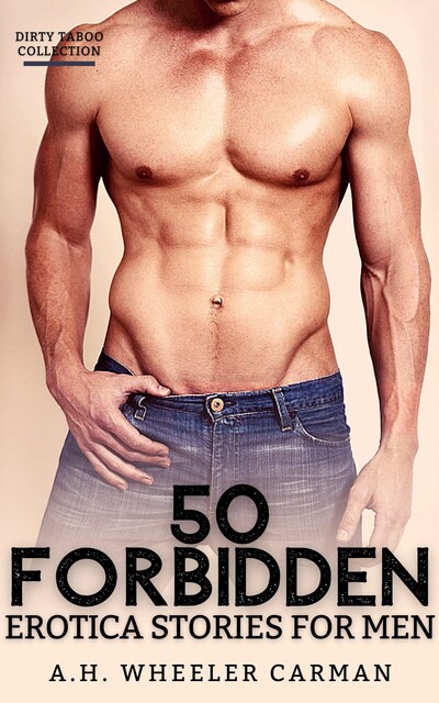50 Forbidden Erotica Stories for Men, A.H. Wheeler Carman