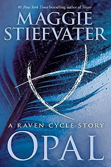 Opal (A Raven Cycle Story), Maggie Stiefvater
